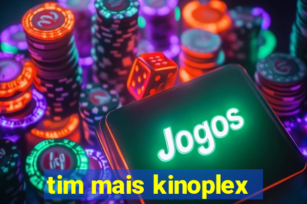 tim mais kinoplex